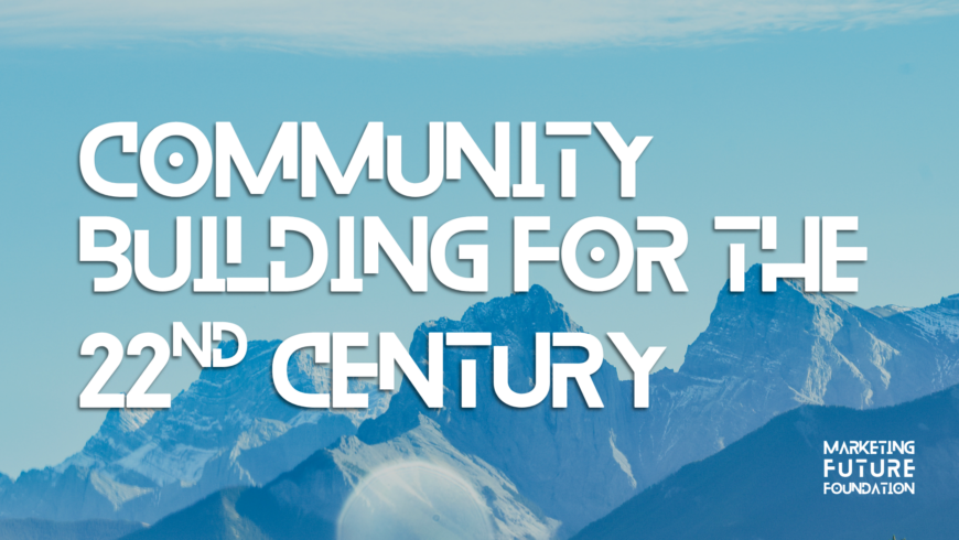 Community Building for the 22nd Century, Part 1